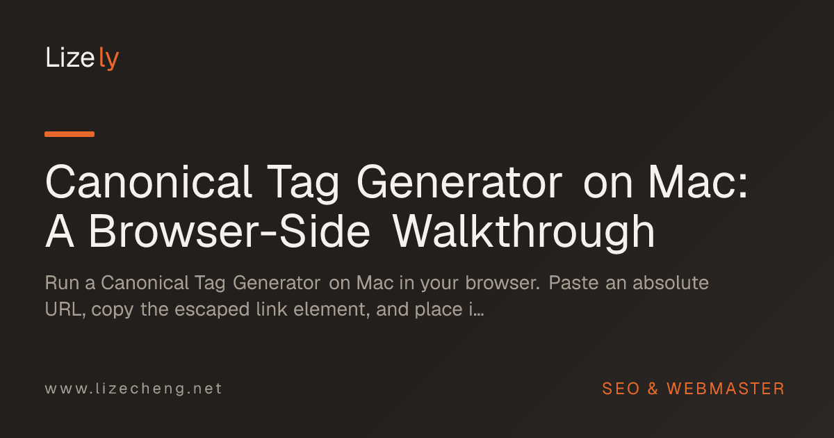 Canonical Tag Generator on Mac: A Browser-Side Walkthrough